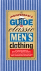 Image for The Indispensable Guide to Classic Men&#39;s Clothing