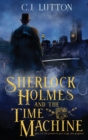 Image for Sherlock Holmes and the Time Machine : Book #4 from the con!dential Files of John H. Watson, M. D.: Book #2 from the con!dential Files of John H. Watson, M. D.