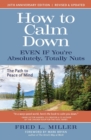 Image for How to Calm Down Even IF You&#39;re Absolutely, Totally Nuts : The Path To Peace Of Mind