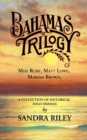 Image for Bahamas Trilogy : Miss Ruby, Matt Lowe, Mariah Brown, a Collection of Historical Solo Dramas
