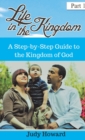 Image for Life in the Kingdom : A Step-by-Step Guide to the Kingdom of God
