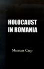 Image for Holocaust in Romania : Facts and Documents on the Annihilation of Romania&#39;s Jews 1940-1944