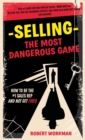 Image for Selling - The Most Dangerous Game : How To Be The #1 Sales Rep And Not Get Fired