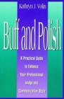 Image for Buff And Polish : A Practical Guide To Enhance Your Professional Image And Communication Style
