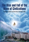 Image for The Rise and Fall of the Wave of Civilizations : The Historic Pattern and the Crisis of the World Today