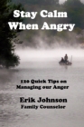 Image for Stay Calm When Angry: 120 Quick Tips on Managing our Anger