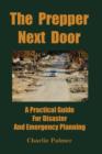 Image for The Prepper Next Door : A Practical Guide For Disaster And Emergency Planning
