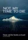 Image for Not My Time to Die - Titanic and the Swedes on Board