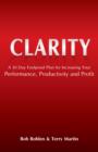 Image for CLARITY: A 30 Day Foolproof Plan for Increasing Your Performance, Productivity, and Profit