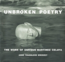 Image for Unbroken Poetry : The Work of Enrique Martinez Celaya