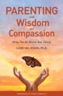 Image for Parenting With Wisdom and Compassion: Bring Out the Best in Your Family