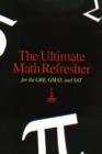 Image for The Ultimate Math Refresher : Fot the GRE, GMAT, and SAT