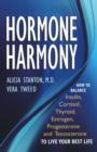 Image for Hormone Harmony : How to Balance Insulin, Cortisol, Thyroid, Estrogen, Progesterone and Testosterone