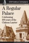 Image for Regular Palace: Celebrating 100 years of the Chateau Laurier