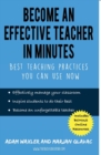Image for Become an Effective Teacher in Minutes : Best Teaching Practices You Can Use Now