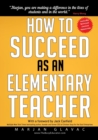 Image for How to Succeed as an Elementary Teacher : The Most Effective Teaching Strategies For Classroom Teachers With Tough And Challenging Students