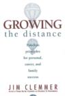 Image for Growing the Distance : Timeless Principles for Personal, Career and Family Success