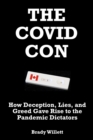 Image for The Covid Con : How Deception, Lies, and Greed Gave Rise to The Pandemic Dictators