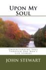 Image for Upon My Soul: Understanding Soul Through One Man&#39;s Life Stories