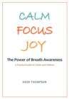 Image for Calm Focus Joy : The Power of Breath Awareness - A Practical Guide for Adults and Children