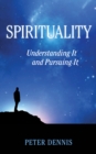Image for Spirituality: Understanding It and Pursuing It
