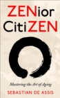 Image for ZENior CitiZEN: Mastering the Art of Aging