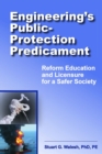 Image for Engineering&#39;s Public-Protection Predicament: Reform Education and Licensure for a Safer Society