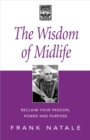 Image for Wisdom of Midlife: Reclaim Your Passion, Power and Purpose