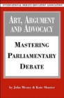 Image for Art, argument and advocacy  : mastering parliamentary debate