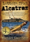 Image for Letters from Alcatraz : A Collection of Letters, Interviews, and Views from James Whitey Bulger, Al Capone, Mickey Cohen, Machine Gun Kelly, and Prison Officials both in and outside of Alcatraz.