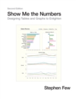 Image for Show me the numbers  : designing tables and graphs to enlighten
