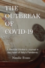 Image for The Outbreak of Covid-19 : A Medical Worker&#39;s Journal in the Heart of Italy&#39;s Pandemic