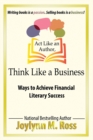 Image for Act Like an Author, Think Like a Business : Ways to Achieve Financial Literary Success