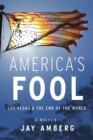 Image for America&#39;s Fool : Las Vegas &amp; The End of the World