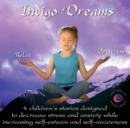 Image for Indigo Dreams : 4 Children&#39;s Stories Designed to Decrease Stress and Anxiety While Increasing Self-Esteem and Self-Awareness