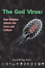 Image for God virus: how religion infects our lives &amp; culture