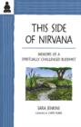 Image for This Side of Nirvana : Memoirs of a Spiritually Challenged Buddhist