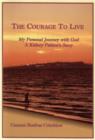 Image for The Courage to Live : My Personal Journey with God: a Kidney Patient&#39;s Story