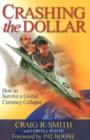 Image for Crashing the Dollar : How to Survive a Global Currency Crisis