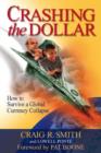 Image for Crashing the Dollar: How to Survive a Global Currency Crisis