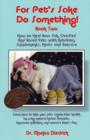 Image for For Pet&#39;s Sake Do Something! : Book 2 - How to Heal Your Sick, Overfed &amp; Bored Pets with Nutrition Supplements, Herbs &amp; Exercise