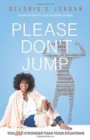 Image for You Are Stronger Than Your Situations : Please Don&#39;t Jump