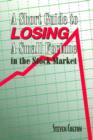 Image for A Short Guide to Losing a Small Fortune in the Stock Market