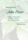Image for Inspired by John Muir : A Guide to Studying Nature, Capturing Stories and Advocating for Wild Places