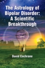 Image for The Astrology of Bipolar Disorder : A Scientific Breakthrough