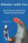 Image for Whales with fur  : how to train any animal using dolphin training techniques