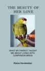 Image for Beauty of Her Love: What My Parrot Taught Me about Living with Companion Birds