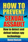 Image for How to Prevent Sexual Assault: How to Detect and Defeat Todays Spy Technology.