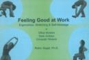 Image for Feeling Good at Work : Ergonomics, Stretching and Self-Massage for Office Workers, Desk Jockeys and Computer Wizards