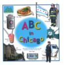 Image for ABC in Chicago : 110 Original Photographs and Over 150 Vocabulary-Building Chicago Words